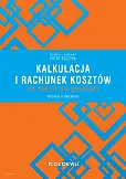 Kalkulacja i rachunek kosztów - od teorii do praktyki Kalkulacja i rachunek kosztów - od teorii do praktyki