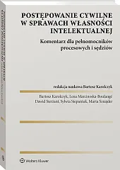 Postępowanie cywilne w sprawach własności intelektualnej. Komentarz dla pełnomocników procesowych i sędziów Postępowanie cywilne w sprawach własności intelektualnej. Komentarz dla pełnomocników procesowych i sędziów