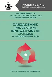 Zarządzanie projektami innowacyjnymi Aplikacje w środowisku,Ryszard Knosala Zarządzanie projektami innowacyjnymi Aplikacje w środowisku,Ryszard Knosala