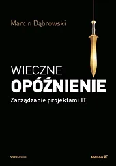 Wieczne opóźnienie Zarządzanie projektami ITMarcin Dąbrowski