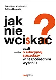 Jak nie wciskać? Jak nie wciskać?