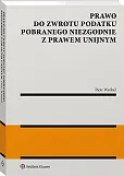 Prawo do zwrotu podatku pobranego niezgodnie z prawem unijnym Prawo do zwrotu podatku pobranego niezgodnie z prawem unijnym