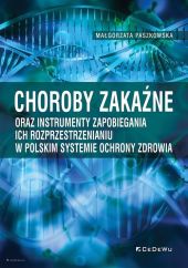 Choroby zakaźne oraz instrumenty zapobiegania ich rozprzestrzenianiu w polskim systemie ochrony zdrowia Choroby zakaźne oraz instrumenty zapobiegania ich rozprzestrzenianiu w polskim systemie ochrony zdrowia