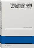 Procedury odwoławcze w europejskim prawie zamówień publicznych Procedury odwoławcze w europejskim prawie zamówień publicznych