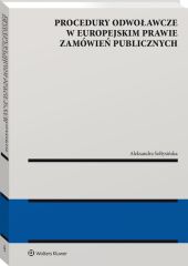 Procedury odwoławcze w europejskim prawie zamówień publicznych Procedury odwoławcze w europejskim prawie zamówień publicznych