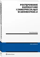 Postępowanie egzekucyjne i zabezpieczające w administracjiMarta Romańska Postępowanie egzekucyjne i zabezpieczające w administracjiMarta Romańska