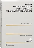 Skarga i skarga kasacyjna w postępowaniu sądowoadministracyjnym. Komentarz. Orzecznictwo Skarga i skarga kasacyjna w postępowaniu sądowoadministracyjnym. Komentarz. Orzecznictwo