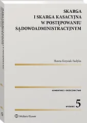 Skarga i skarga kasacyjna w postępowaniu sądowoadministracyjnym. Komentarz. Orzecznictwo Skarga i skarga kasacyjna w postępowaniu sądowoadministracyjnym. Komentarz. Orzecznictwo
