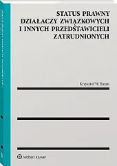 Status prawny działaczy związkowych i innych,Krzysztof Wojciech Baran