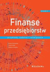 Finanse przedsiębiorstw Przykłady, zadania i rozwiązania Finanse przedsiębiorstw Przykłady, zadania i rozwiązania