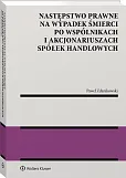 Następstwo prawne na wypadek śmierci po wspólnikach i akcjonariuszach spółek handlowych Następstwo prawne na wypadek śmierci po wspólnikach i akcjonariuszach spółek handlowych