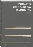 Podatek od spadków i darowizn. Komentarz Podatek od spadków i darowizn. Komentarz