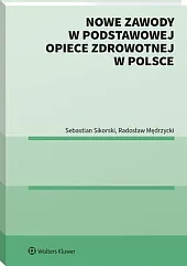 Nowe zawody w podstawowej opiece zdrowotnej,Sebastian Sikorski Nowe zawody w podstawowej opiece zdrowotnej,Sebastian Sikorski