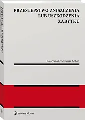 Przestępstwo zniszczenia lub uszkodzenia zabytkuKatarzyna Lenczowska-Soboń Przestępstwo zniszczenia lub uszkodzenia zabytkuKatarzyna Lenczowska-Soboń