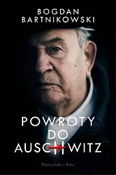 Powroty do AuschwitzBogdan Barnikowski