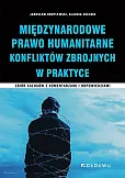 Międzynarodowe Prawo Humanitarne Konfliktów Zbrojnych w praktyce Międzynarodowe Prawo Humanitarne Konfliktów Zbrojnych w praktyce