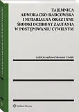 Tajemnica adwokacko-radcowska i notarialna oraz inne środki ochrony zaufania w postępowaniu cywilnym Tajemnica adwokacko-radcowska i notarialna oraz inne środki ochrony zaufania w postępowaniu cywilnym