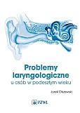 Problemy laryngologiczne u osób w podeszłym wieku Problemy laryngologiczne u osób w podeszłym wieku