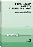 Dokumentacja gabinetu stomatologicznego. Wzory pism, komentarz i orzecznictwo Dokumentacja gabinetu stomatologicznego. Wzory pism, komentarz i orzecznictwo
