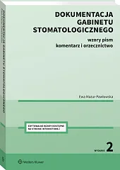 Dokumentacja gabinetu stomatologicznego. Wzory pism, komentarz i orzecznictwo Dokumentacja gabinetu stomatologicznego. Wzory pism, komentarz i orzecznictwo
