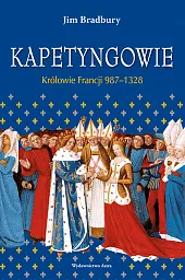 Kapetyngowie Królowie Francji 987-1328Jim Bradbury