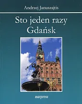 Sto jeden razy GdańskAndrzej Januszajtis Sto jeden razy GdańskAndrzej Januszajtis