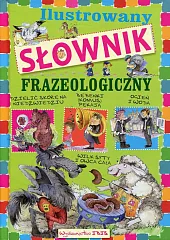 Ilustrowany słownik frazeologiczny dla dzieciAgnieszka Nożyńska-Demianiuk Ilustrowany słownik frazeologiczny dla dzieciAgnieszka Nożyńska-Demianiuk