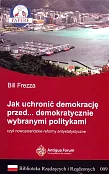 Jak uchronić demokrację przed demokratycznie wybranymi politykami Biblioteka Rządzących i Rządzonych Tom 9 Jak uchronić demokrację przed demokratycznie wybranymi politykami Biblioteka Rządzących i Rządzonych Tom 9