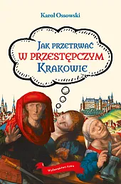 Jak przetrwać w przestępczym KrakowieKarol Ossowski
