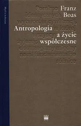Antropologia a życie współczesneFranz Boas Antropologia a życie współczesneFranz Boas