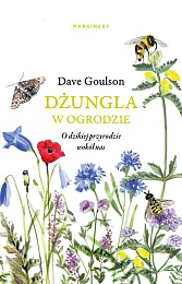 Dżungla w ogrodzie albo ogrodnictwo na,Dave Goulson
