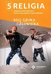 Religia 5 Poradnik metodyczny Bóg szuka,Beata Zawiślak Religia 5 Poradnik metodyczny Bóg szuka,Beata Zawiślak