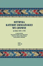 Metryka katedry ormiańskiej we Lwowie za lata 1635-1732 Metryka katedry ormiańskiej we Lwowie za lata 1635-1732