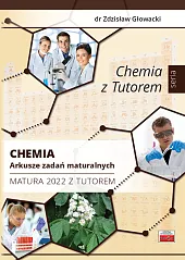Chemia Arkusze zadań maturalnych Matura 2022,Zdzisław Głowacki