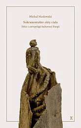 Sakramentalne akty ciałaMichał Masłowski Sakramentalne akty ciałaMichał Masłowski