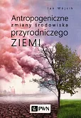 Antropogeniczne zmiany środowiska przyrodniczego Ziemi Antropogeniczne zmiany środowiska przyrodniczego Ziemi