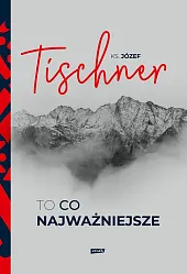 To co najważniejszeJózef Tischner