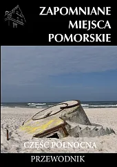 Zapomniane miejsca Pomorskie część Północna