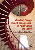 Wheels of Change Feminist Transgressions in Polish Culture and Society Wheels of Change Feminist Transgressions in Polish Culture and Society