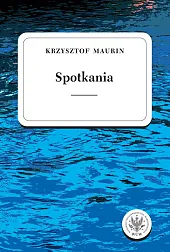 Spotkania Teksty wybrane Tom 3Krzysztof Maurin