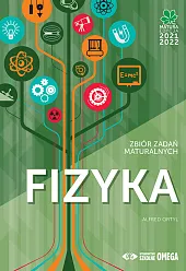 Fizyka Matura 2021/22 Zbiór zadań maturalnychAlfred Ortyl Fizyka Matura 2021/22 Zbiór zadań maturalnychAlfred Ortyl