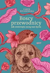Boscy przewodnicy Jak zwierzęta uczą nas życia