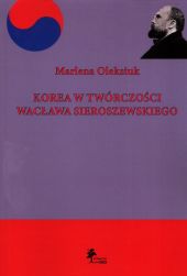 Korea w twórczości Wacława Sieroszewskiego Korea w twórczości Wacława Sieroszewskiego