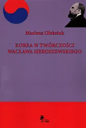 Korea w twórczości Wacława SieroszewskiegoMarlena Oleksiuk