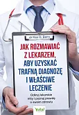 Jak rozmawiać z lekarzem, aby uzyskać trafną diagnozę i właściwe leczenie Jak rozmawiać z lekarzem, aby uzyskać trafną diagnozę i właściwe leczenie