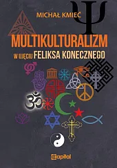 Multikulturalizm w ujęciu Feliksa KonecznegoMichał Kmieć