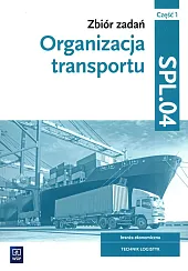 Zbiór zadań Organizacja transportu Kwalifikacja SPL.04,Monika Knap Zbiór zadań Organizacja transportu Kwalifikacja SPL.04,Monika Knap