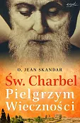 Św. Charbel. Pielgrzym Wieczności Św. Charbel. Pielgrzym Wieczności