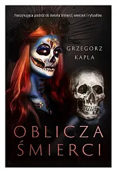 Oblicza śmierciGrzegorz Kapla Oblicza śmierciGrzegorz Kapla