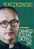 Zamiast czekać, zacznij żyć! Zamiast czekać, zacznij żyć!